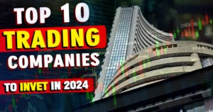 Top 10 Trading Companies To Invest In 2024